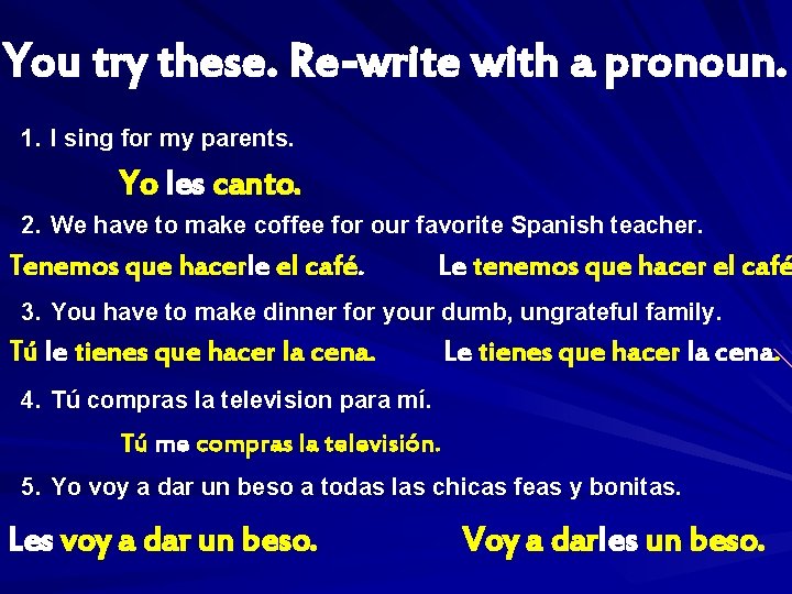You try these. Re-write with a pronoun. 1. I sing for my parents. Yo