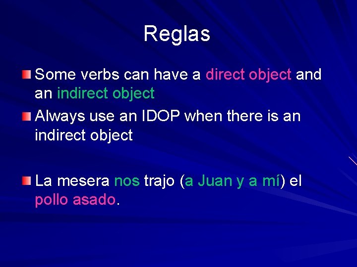 Reglas Some verbs can have a direct object and an indirect object Always use