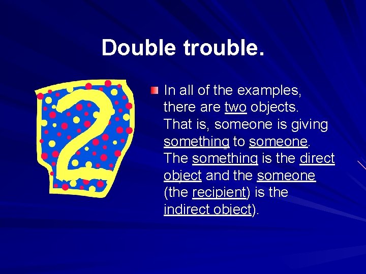 Double trouble. In all of the examples, there are two objects. That is, someone