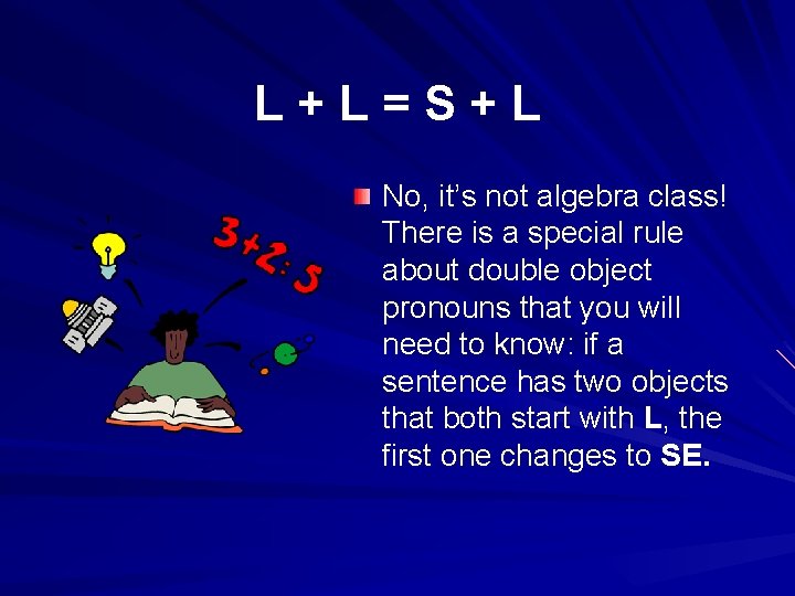 L+L=S+L No, it’s not algebra class! There is a special rule about double object