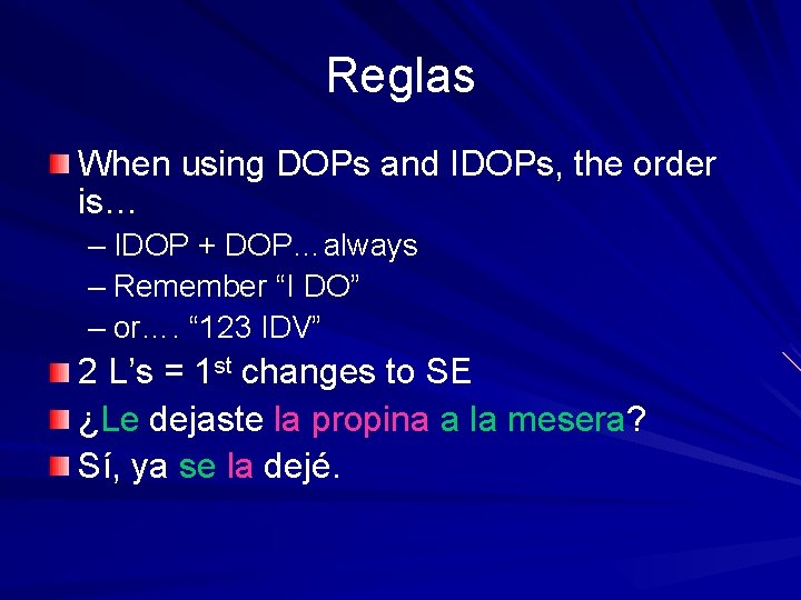 Reglas When using DOPs and IDOPs, the order is… – IDOP + DOP…always –