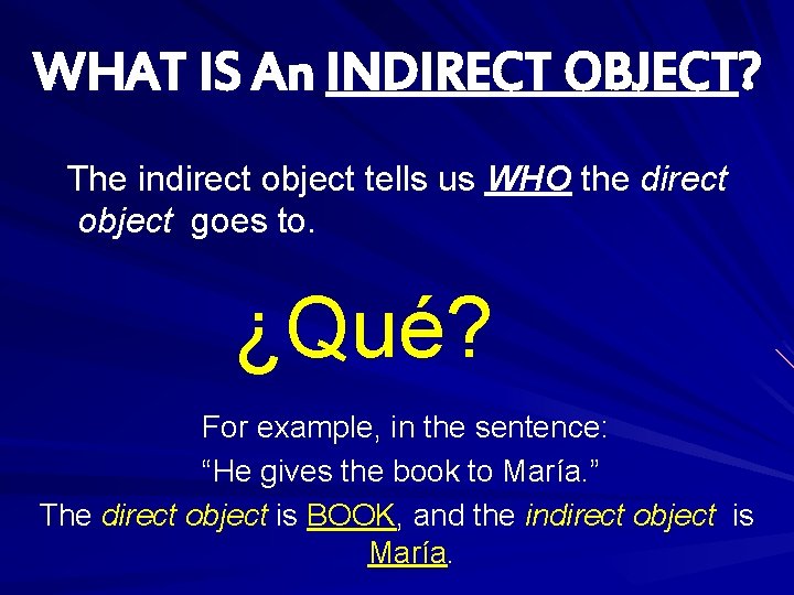 WHAT IS An INDIRECT OBJECT? The indirect object tells us WHO the direct object