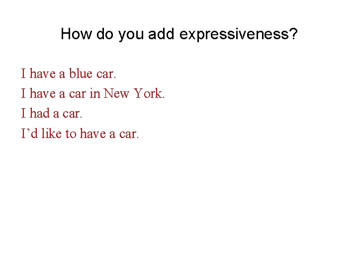 How do you add expressiveness? I have a blue car. I have a car