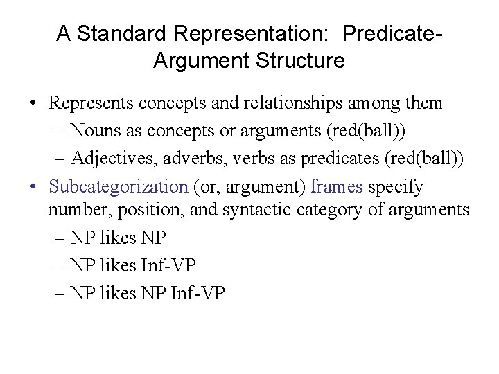 A Standard Representation: Predicate. Argument Structure • Represents concepts and relationships among them –