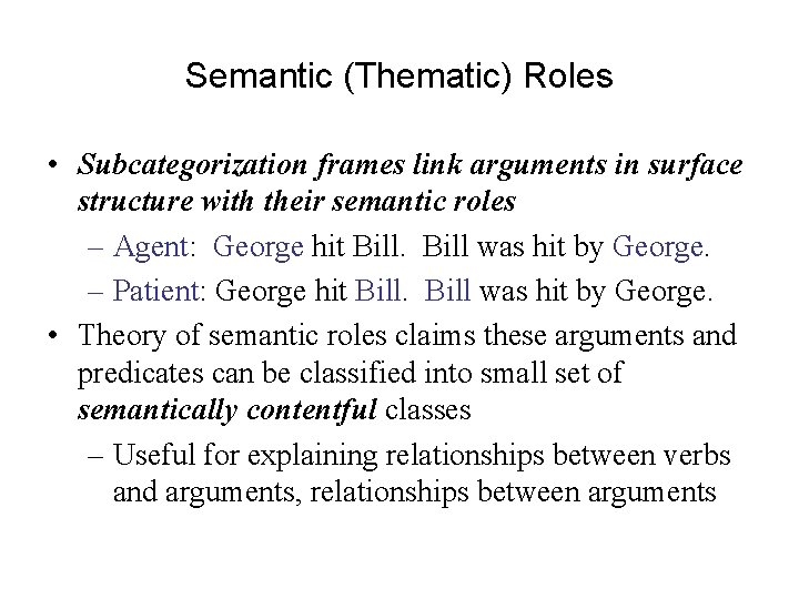 Semantic (Thematic) Roles • Subcategorization frames link arguments in surface structure with their semantic