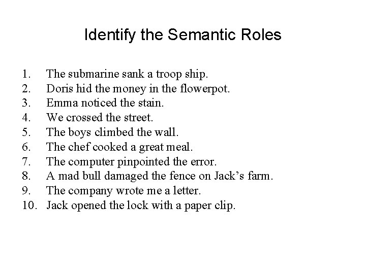 Identify the Semantic Roles 1. 2. 3. 4. 5. 6. 7. 8. 9. 10.