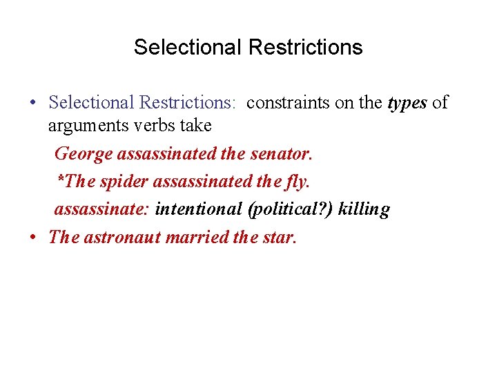 Selectional Restrictions • Selectional Restrictions: constraints on the types of arguments verbs take George