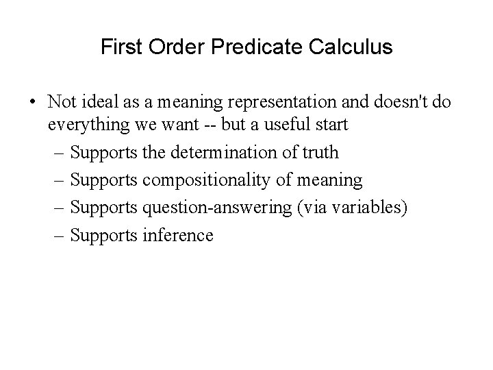 First Order Predicate Calculus • Not ideal as a meaning representation and doesn't do