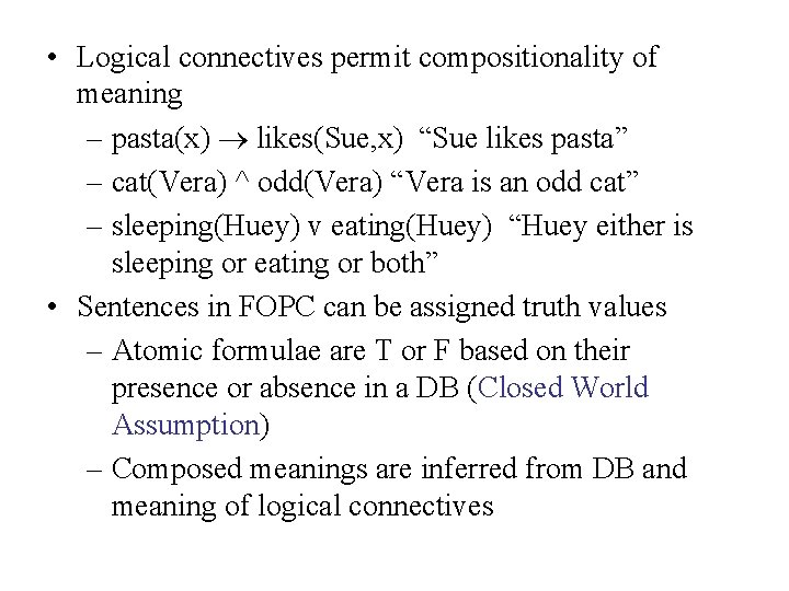  • Logical connectives permit compositionality of meaning – pasta(x) likes(Sue, x) “Sue likes