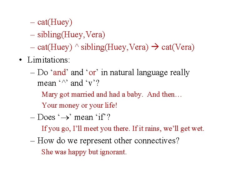 – cat(Huey) – sibling(Huey, Vera) – cat(Huey) ^ sibling(Huey, Vera) cat(Vera) • Limitations: –