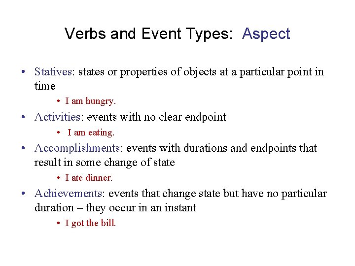 Verbs and Event Types: Aspect • Statives: states or properties of objects at a