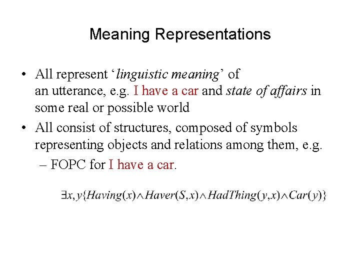Meaning Representations • All represent ‘linguistic meaning’ of an utterance, e. g. I have