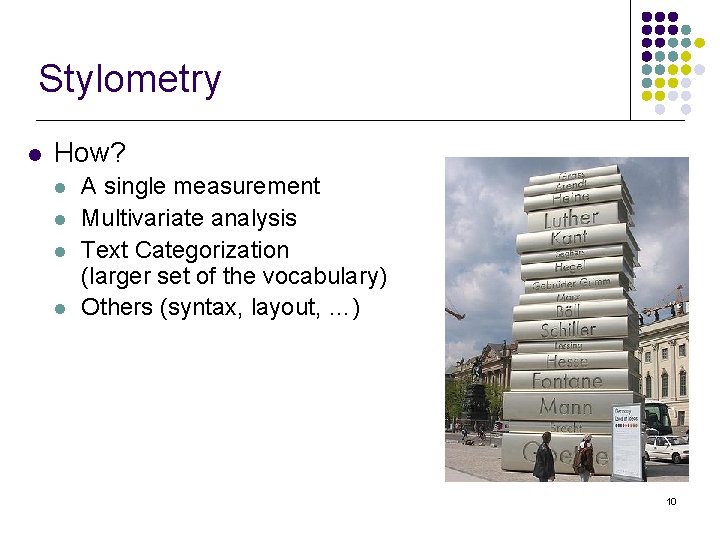 Stylometry l How? l l A single measurement Multivariate analysis Text Categorization (larger set