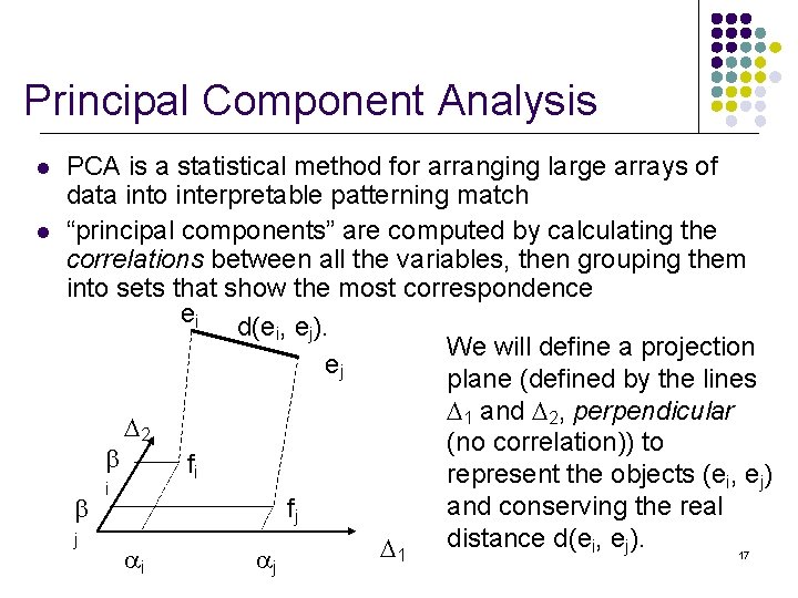Principal Component Analysis l l PCA is a statistical method for arranging large arrays