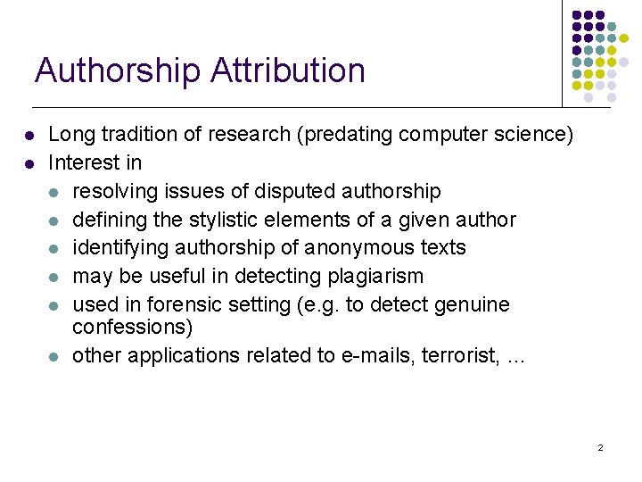 Authorship Attribution l l Long tradition of research (predating computer science) Interest in l