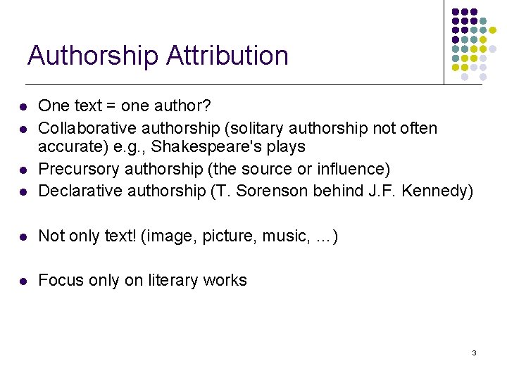 Authorship Attribution l One text = one author? Collaborative authorship (solitary authorship not often