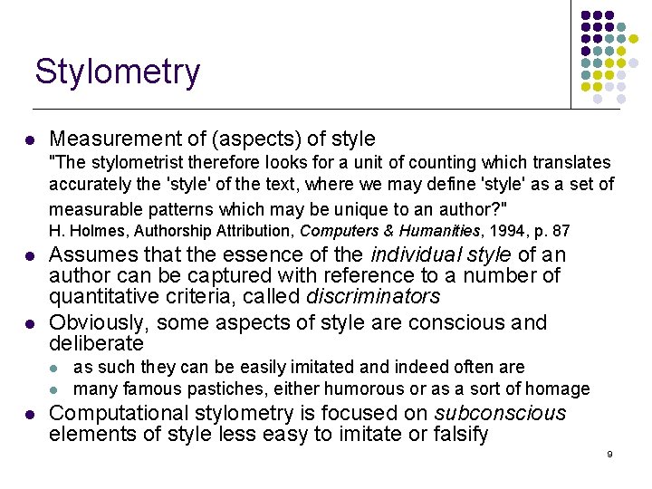 Stylometry l Measurement of (aspects) of style "The stylometrist therefore looks for a unit