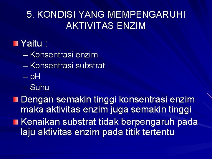 5. KONDISI YANG MEMPENGARUHI AKTIVITAS ENZIM Yaitu : – Konsentrasi enzim – Konsentrasi substrat