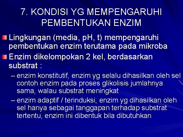 7. KONDISI YG MEMPENGARUHI PEMBENTUKAN ENZIM Lingkungan (media, p. H, t) mempengaruhi pembentukan enzim