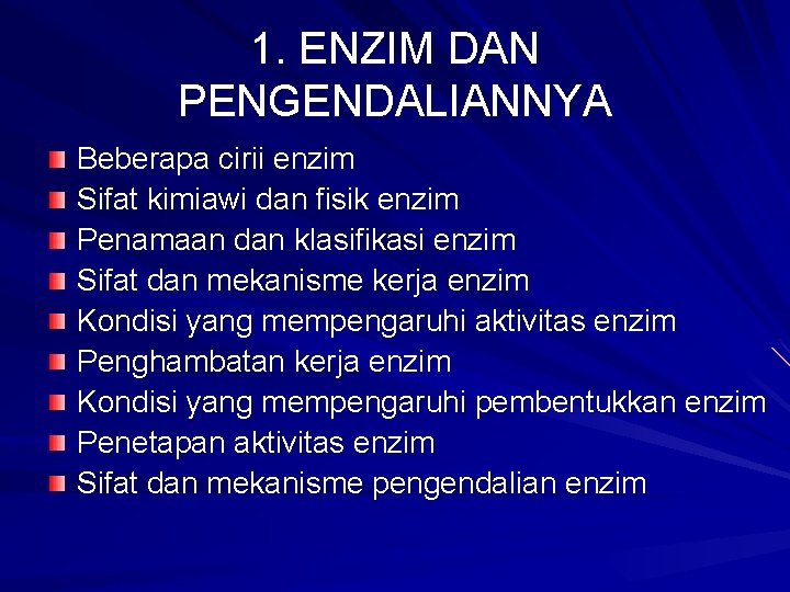 1. ENZIM DAN PENGENDALIANNYA Beberapa cirii enzim Sifat kimiawi dan fisik enzim Penamaan dan