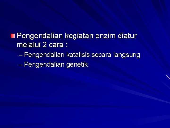 Pengendalian kegiatan enzim diatur melalui 2 cara : – Pengendalian katalisis secara langsung –