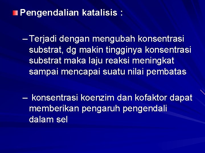 Pengendalian katalisis : – Terjadi dengan mengubah konsentrasi substrat, dg makin tingginya konsentrasi substrat