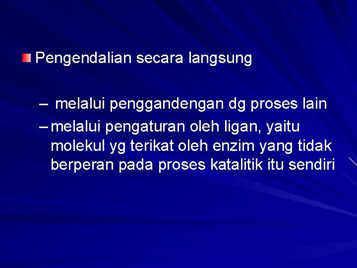 Pengendalian secara langsung – melalui penggandengan dg proses lain – melalui pengaturan oleh ligan,