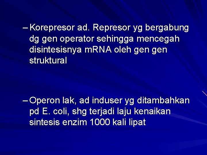 – Korepresor ad. Represor yg bergabung dg gen operator sehingga mencegah disintesisnya m. RNA