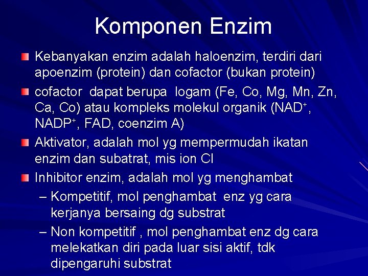 Komponen Enzim Kebanyakan enzim adalah haloenzim, terdiri dari apoenzim (protein) dan cofactor (bukan protein)