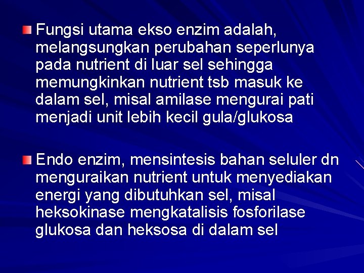 Fungsi utama ekso enzim adalah, melangsungkan perubahan seperlunya pada nutrient di luar sel sehingga