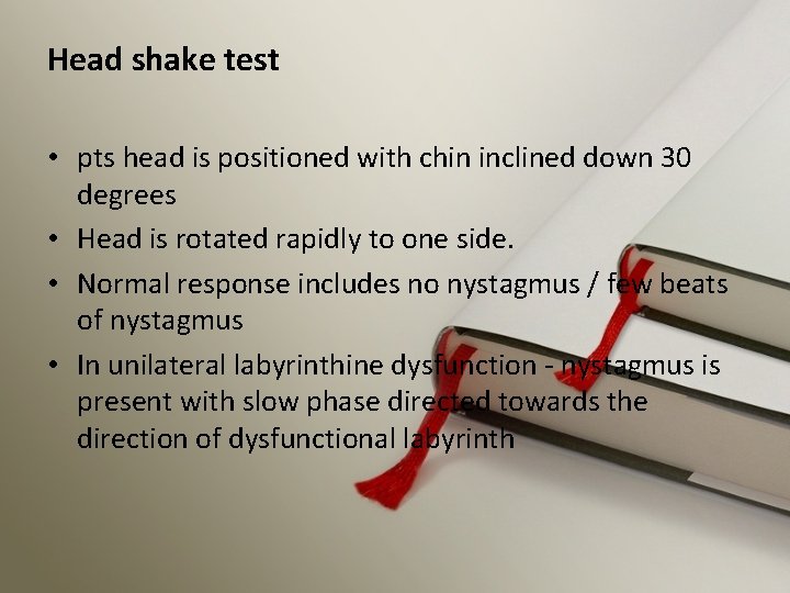 Head shake test • pts head is positioned with chin inclined down 30 degrees