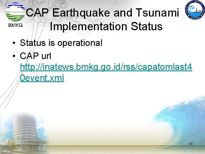 CAP Earthquake and Tsunami Implementation Status • Status is operational • CAP url http: