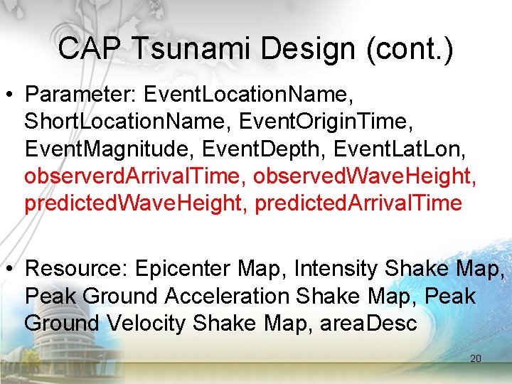 CAP Tsunami Design (cont. ) • Parameter: Event. Location. Name, Short. Location. Name, Event.