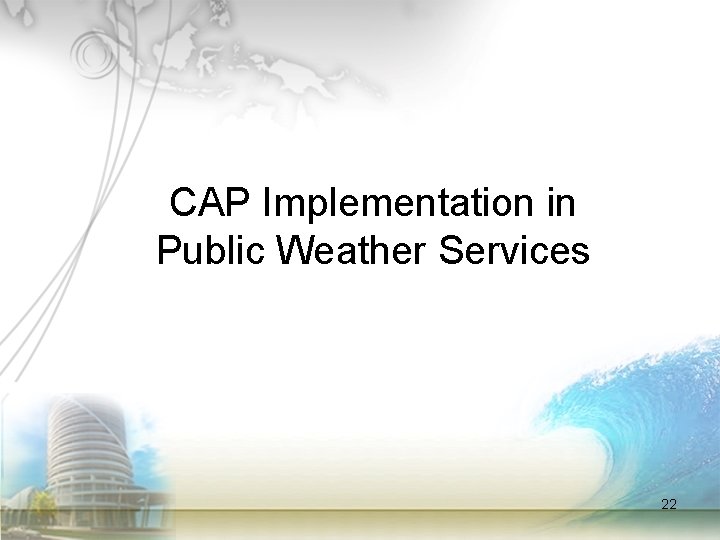 CAP Implementation in Public Weather Services 22 