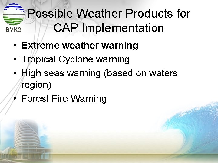 Possible Weather Products for CAP Implementation • Extreme weather warning • Tropical Cyclone warning