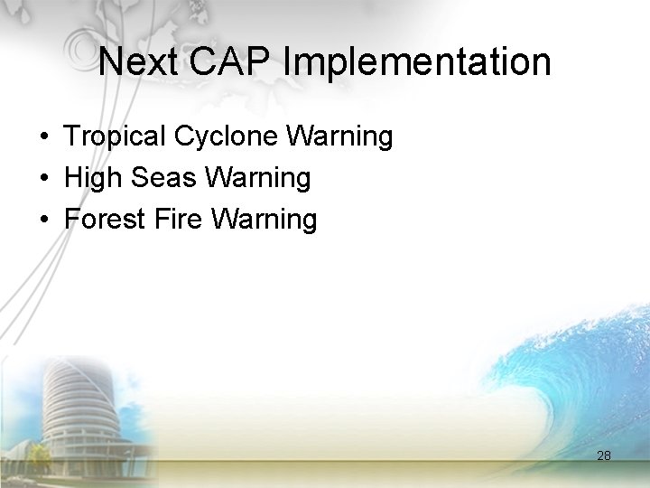 Next CAP Implementation • Tropical Cyclone Warning • High Seas Warning • Forest Fire