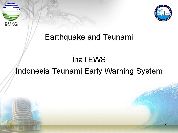 Earthquake and Tsunami Ina. TEWS Indonesia Tsunami Early Warning System 4 