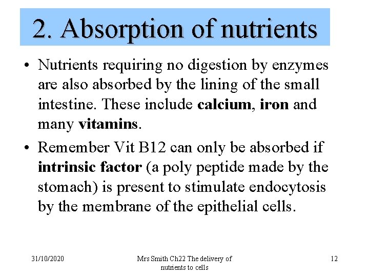 2. Absorption of nutrients • Nutrients requiring no digestion by enzymes are also absorbed