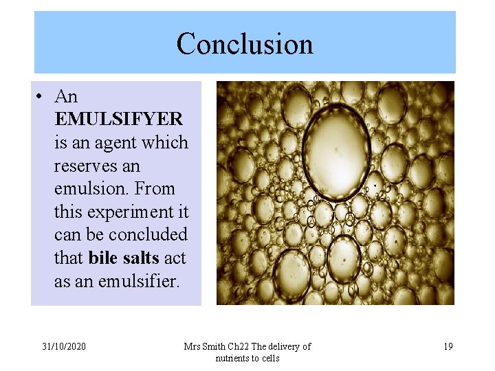 Conclusion • An EMULSIFYER is an agent which reserves an emulsion. From this experiment