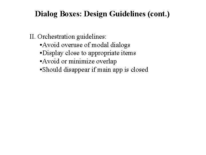 Dialog Boxes: Design Guidelines (cont. ) II. Orchestration guidelines: • Avoid overuse of modal