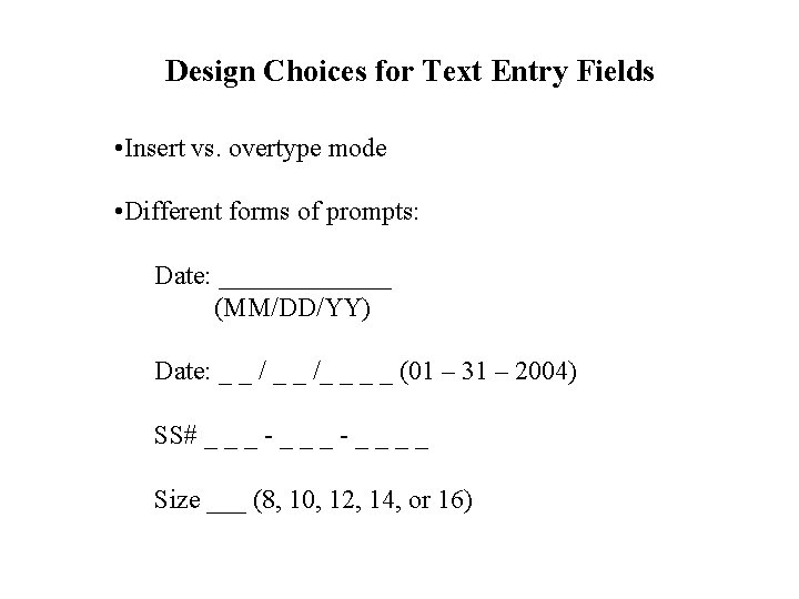 Design Choices for Text Entry Fields • Insert vs. overtype mode • Different forms