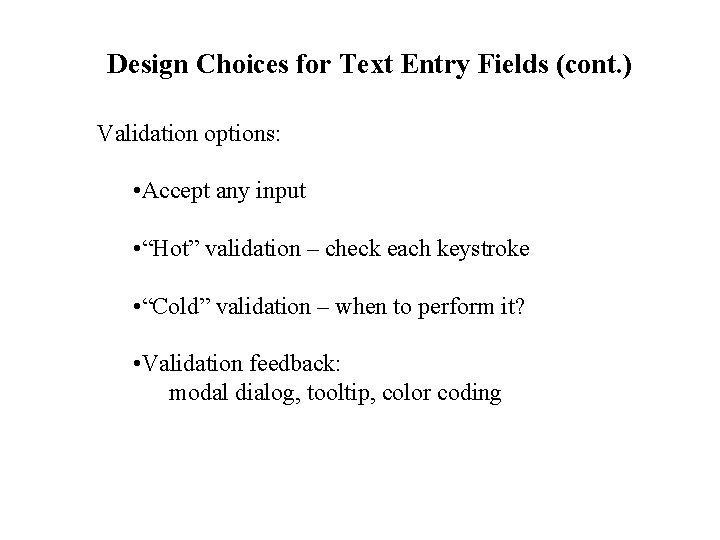 Design Choices for Text Entry Fields (cont. ) Validation options: • Accept any input