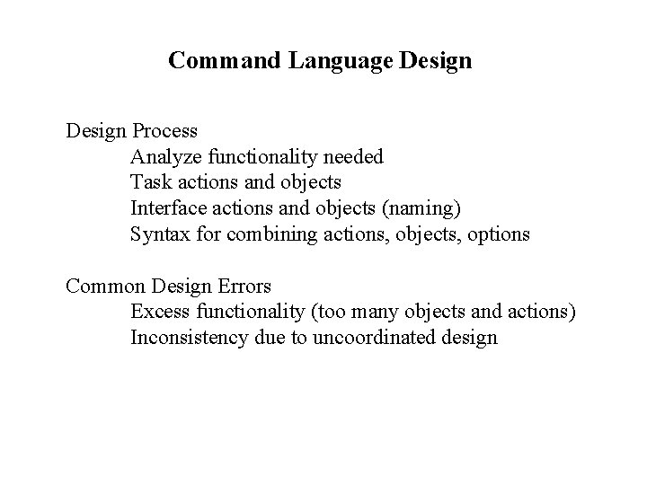 Command Language Design Process Analyze functionality needed Task actions and objects Interface actions and