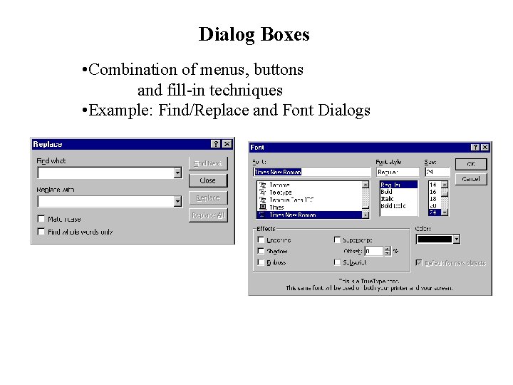 Dialog Boxes • Combination of menus, buttons and fill-in techniques • Example: Find/Replace and