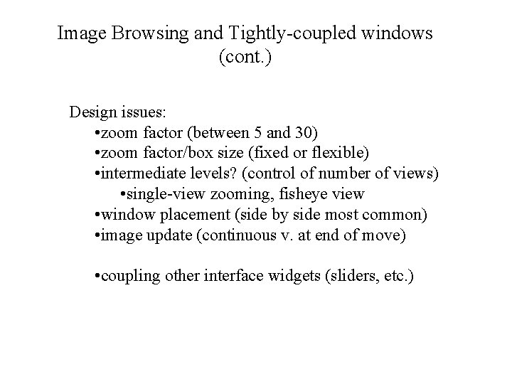 Image Browsing and Tightly-coupled windows (cont. ) Design issues: • zoom factor (between 5