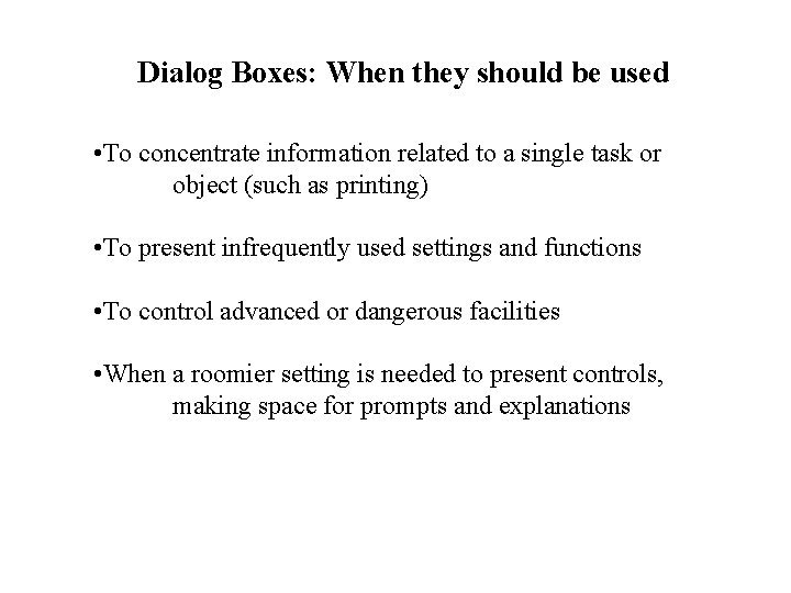 Dialog Boxes: When they should be used • To concentrate information related to a