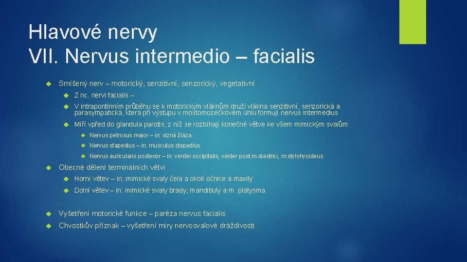 Hlavové nervy VII. Nervus intermedio – facialis Smíšený nerv – motorický, senzitivní, senzorický, vegetativní