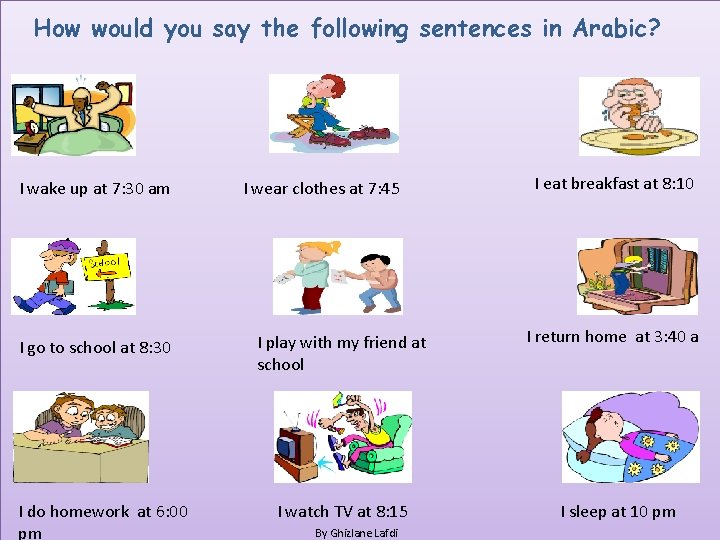 How would you say the following sentences in Arabic? I wake up at 7: