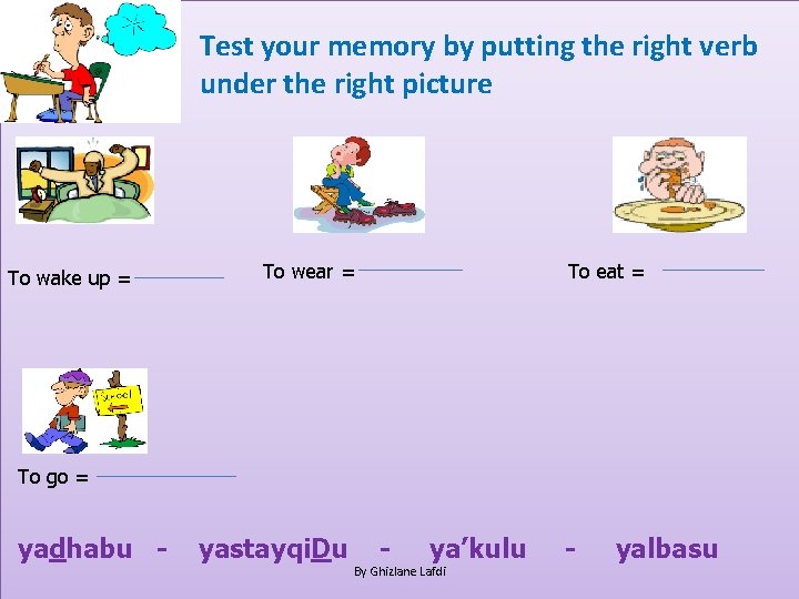 Test your memory by putting the right verb under the right picture To wake