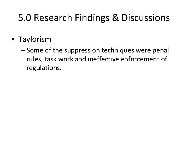 5. 0 Research Findings & Discussions • Taylorism – Some of the suppression techniques